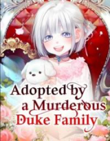 Adopted By A Murderous Duke Family